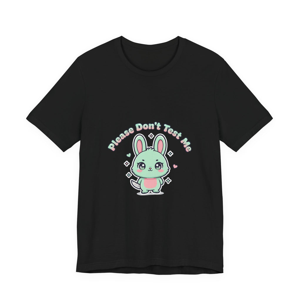 Please Don’t Test Me Bunny Tee | kawaii threat, cute menacing shirt