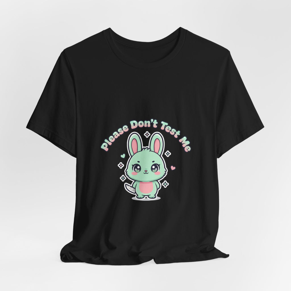 Please Don’t Test Me Bunny Tee | kawaii threat, cute menacing shirt