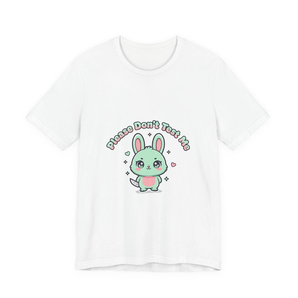 Please Don’t Test Me Bunny Tee | kawaii threat, cute menacing shirt