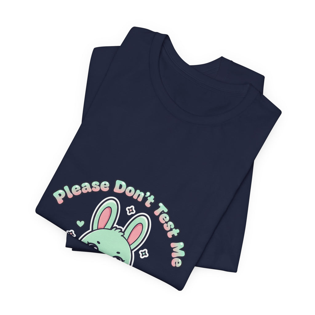Please Don’t Test Me Bunny Tee | kawaii threat, cute menacing shirt