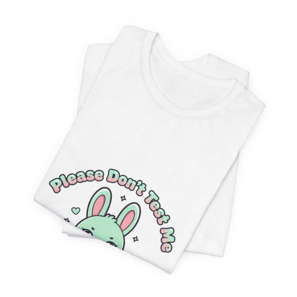 Please Don’t Test Me Bunny Tee | kawaii threat, cute menacing shirt