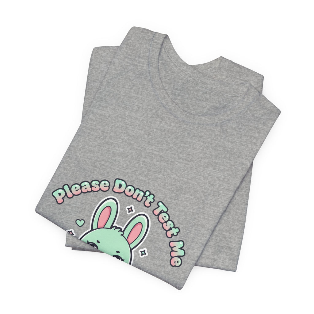 Please Don’t Test Me Bunny Tee | kawaii threat, cute menacing shirt