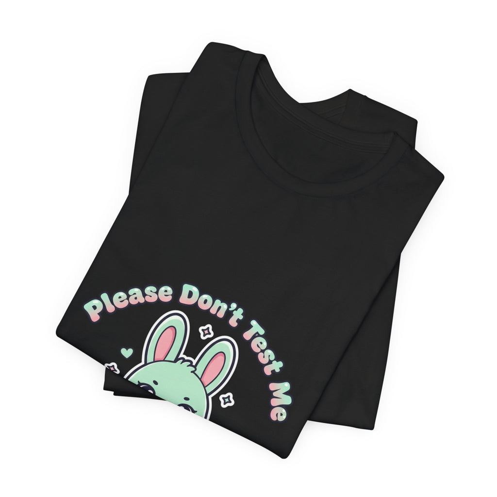 Please Don’t Test Me Bunny Tee | kawaii threat, cute menacing shirt