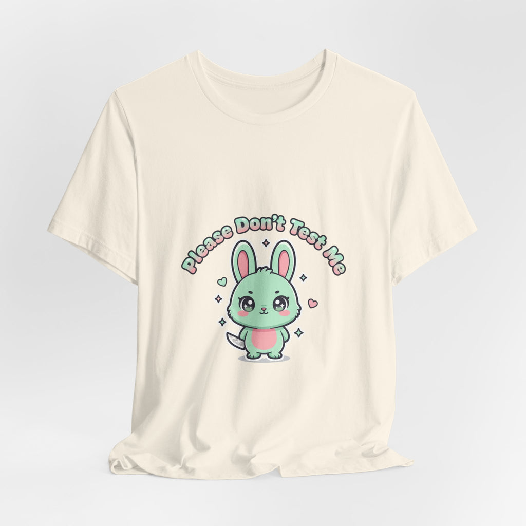 Please Don’t Test Me Bunny Tee | kawaii threat, cute menacing shirt