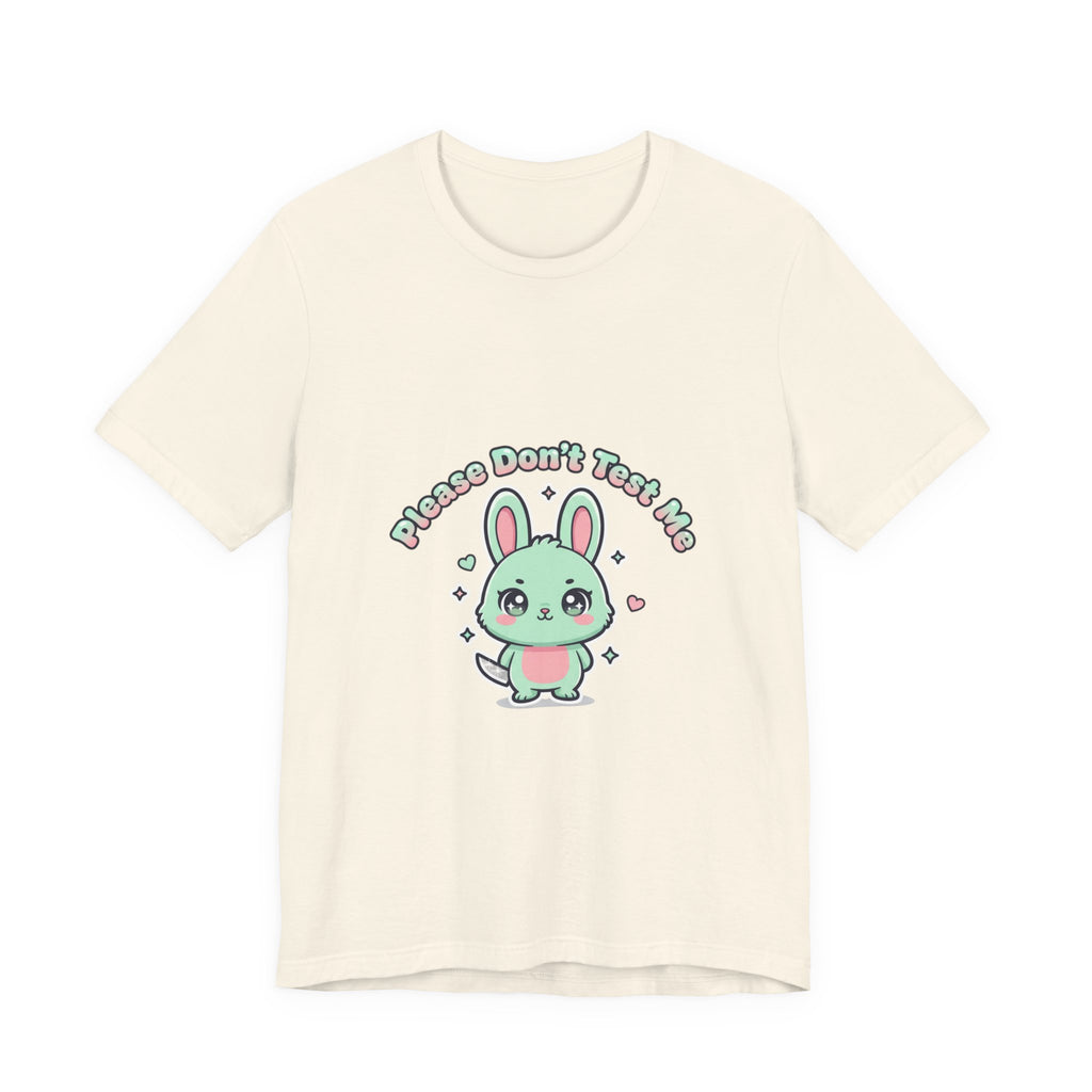Please Don’t Test Me Bunny Tee | kawaii threat, cute menacing shirt