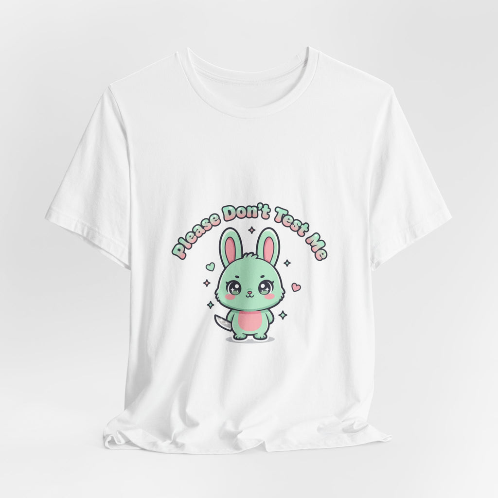 Please Don’t Test Me Bunny Tee | kawaii threat, cute menacing shirt